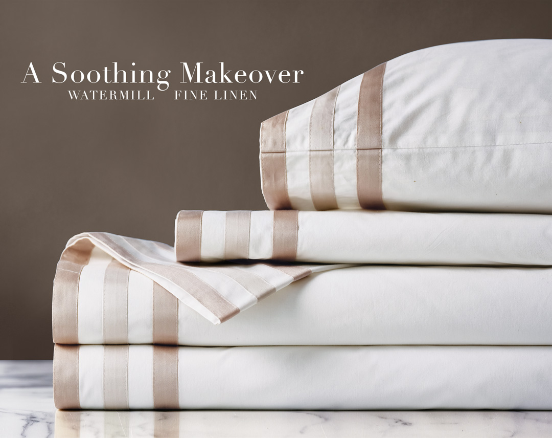 A Soothing Makeover - Watermill Fine Linen